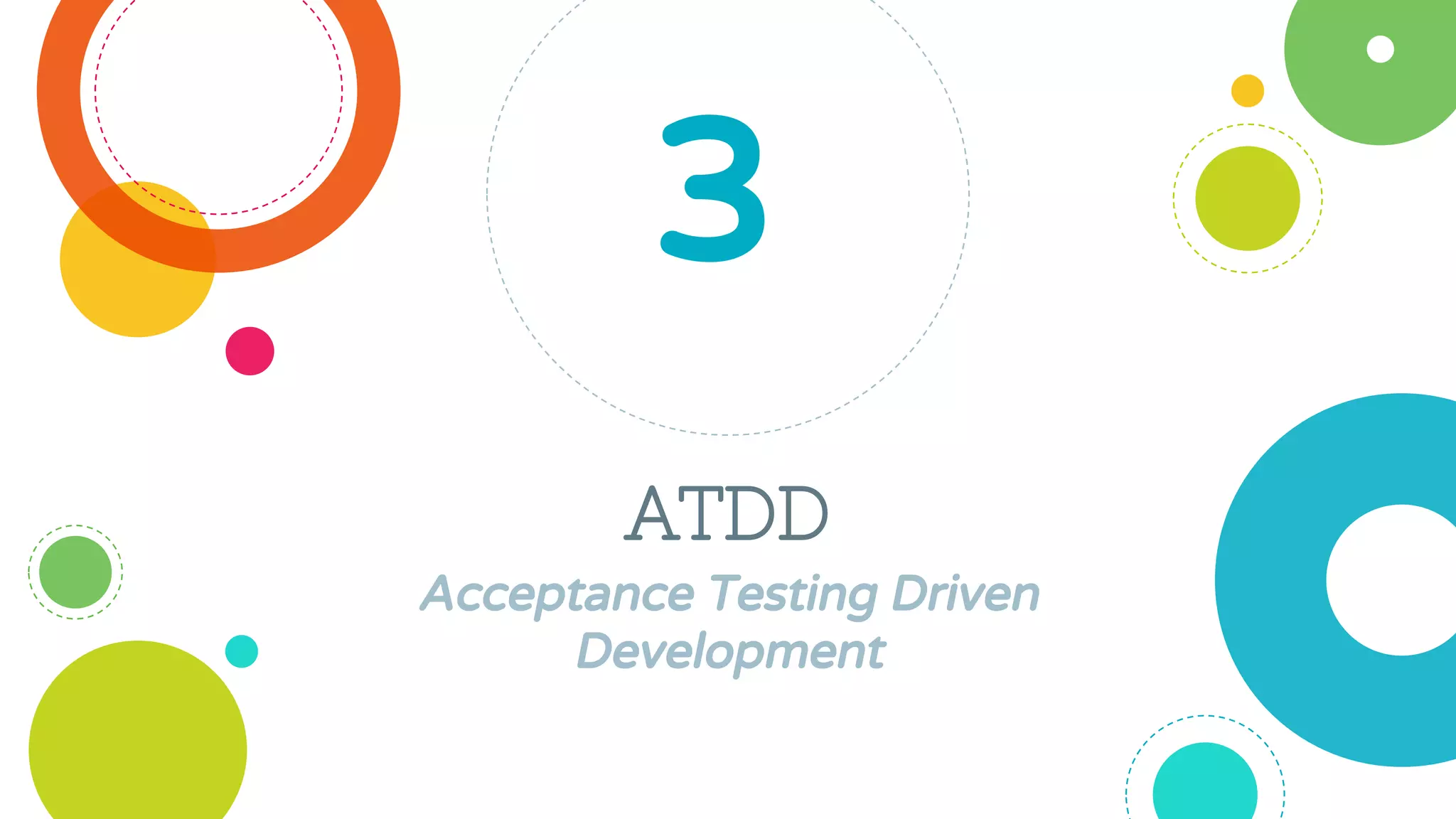 ATDD
Acceptance Testing Driven
Development
3
 