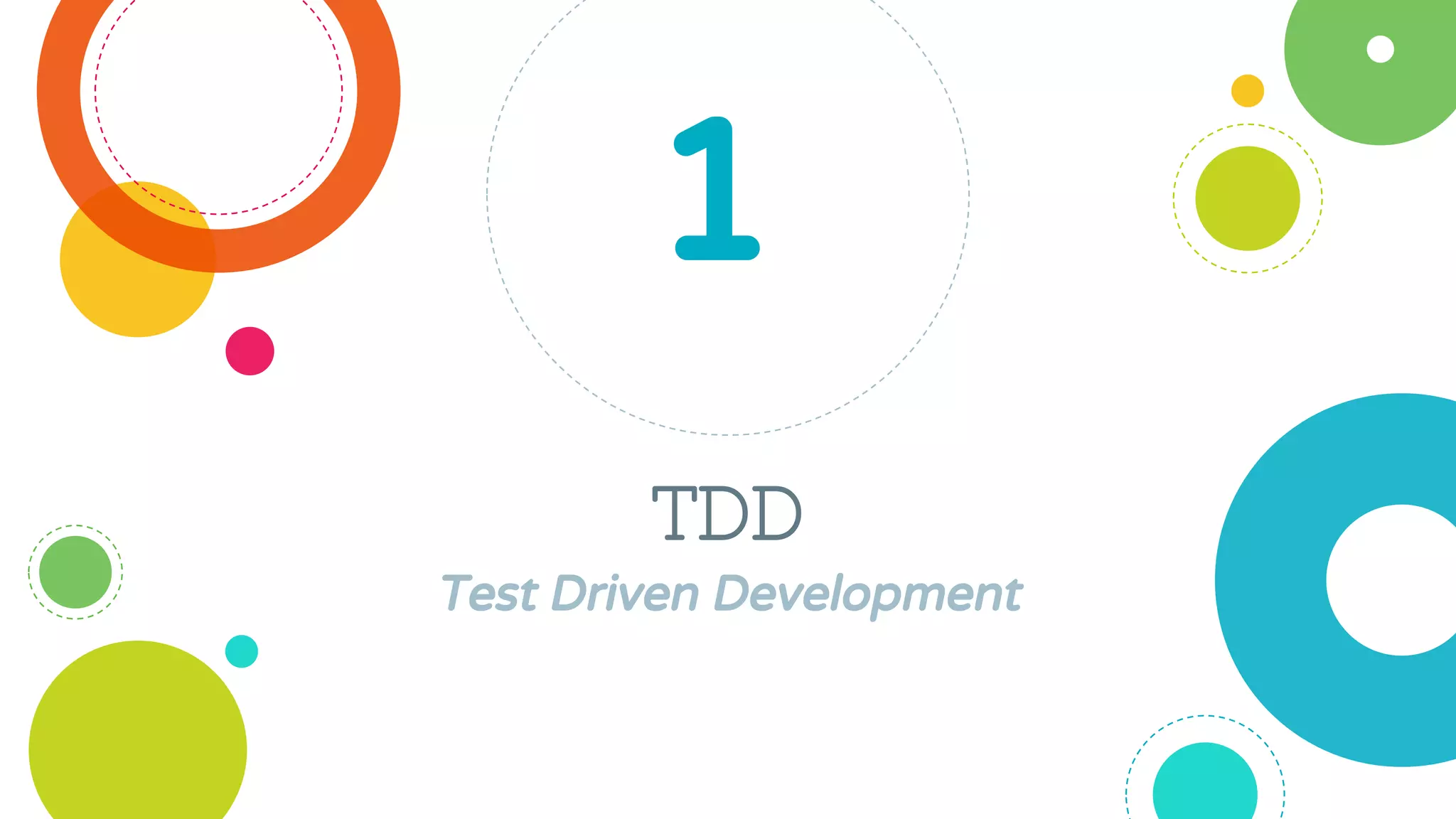 TDD
Test Driven Development
1
 