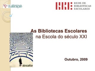 As Bibliotecas Escolaresna Escola do século XXI Outubro, 2009 