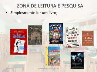 ZONA DE LEITURA E PESQUISA
BE/CRE EB Dr.JOÃO ROCHA - PAI
• Simplesmente ler um livro;
2021/2022
 