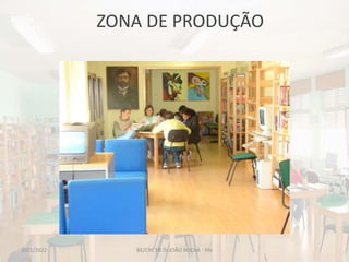 ZONA DE PRODUÇÃO
BE/CRE EB Dr.JOÃO ROCHA - PAI
2021/2022
 
