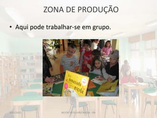 ZONA DE PRODUÇÃO
BE/CRE EB Dr.JOÃO ROCHA - PAI
• Aqui pode trabalhar-se em grupo.
2021/2022
 