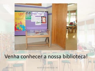 Venha conhecer a nossa biblioteca!
BE/CRE EB Dr.JOÃO ROCHA - PAI
2021/2022
 