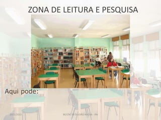 ZONA DE LEITURA E PESQUISA
BE/CRE EB Dr.JOÃO ROCHA - PAI
Aqui pode:
2021/2022
 