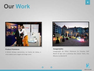 Our Work
8
photophoto
A British Airways apresentou, no Casino de Lisboa, a
nova cadeira para viagens de longo curso
Product Prémieres
Inauguração do Hilton Vilamoura As Cascatas Golf
Resort & Spa com a presença dos Caesar Twins, Ana
Moura e os Bonnie M
Inaugurações
 