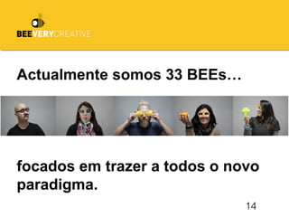 14
Actualmente somos 33 BEEs…
focados em trazer a todos o novo
paradigma.
TH COMPANY
 