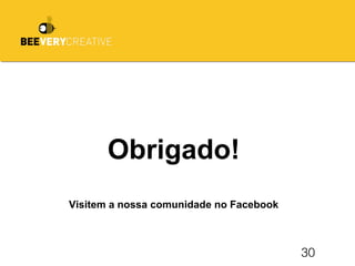 30
Obrigado!
Visitem a nossa comunidade no Facebook
 