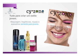 Tudo para criar um estilo
jovem.
Maquiagem, fragrâncias, roupas e
acessórios somente para jovens.




                                   12

                                        12
 
