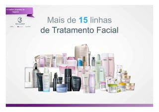 A melhor proposta de
      negócio




                        Mais de 15 linhas
                       de Tratamento Facial




                                              22

                                                   22
 