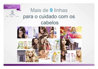 A melhor proposta de
      negócio


                          Mais de 9 linhas
                       para o cuidado com os
                               cabelos




                                               23

                                                    23
 