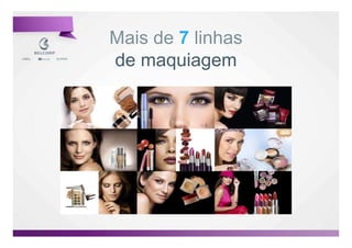 Mais de 7 linhas
de maquiagem




                   24

                        24
 
