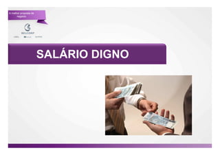 A melhor proposta de
      negócio




                       SALÁRIO DIGNO




                                       61

                                            61
 