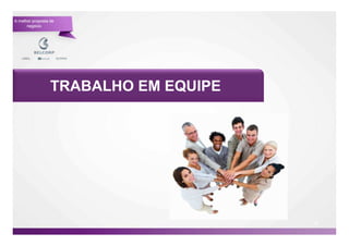A melhor proposta de
      negócio




                  TRABALHO EM EQUIPE




                                       63

                                            63
 