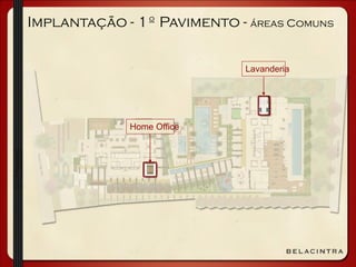 Implantação - 1º Pavimento - áreas Comuns
Home Office
Lavanderia
 