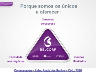 A melhor proposta de
      negócio
                       Porque somos os únicos
                             a oferecer :
                               3 marcas
                              de sucesso




              Facilidade                   Ganhos
           nos negócios                    Ilimitados


 32                                                     32
 