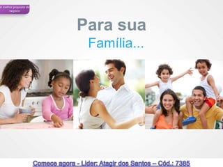A melhor proposta de
      negócio




                       Para sua
                        Família...




                                     36
 