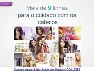 A melhor proposta de
      negócio


                          Mais de 9 linhas
                       para o cuidado com os
                               cabelos




                                               42
 