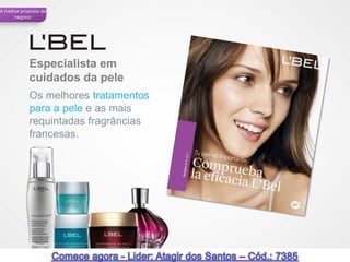 A melhor proposta de
      negócio




            Especialista em
            cuidados da pele
            Os melhores tratamentos
            para a pele e as mais
            requintadas fragrâncias
            francesas.




                                      45
 