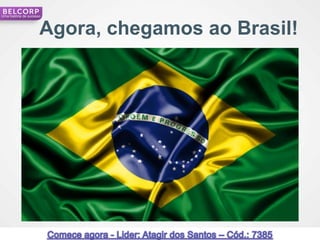 Uma história de sucesso



                      Agora, chegamos ao Brasil!




                                                   7
 