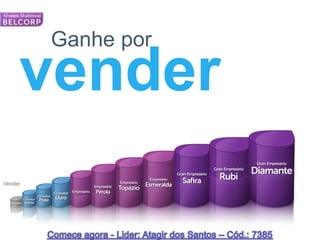 Ganhe por

     vender
Vender




79   *Cada campanha o consultor é avaliado para determinar em qual nível do plano de negócios Belcorp que está.   79
 