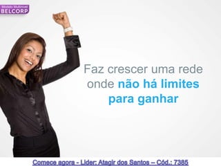 Modelo Multinivel




                    Faz crescer uma rede
                    onde não há limites
                        para ganhar




82                                         82
 