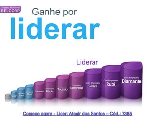 Ganhe por

     liderar
                                                                                                     Liderar




84   *Cada campanha o consultor é evaliado para determinar em qual nível do plano de carreira Belcorp que está.   84
 