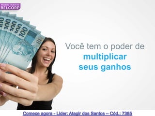 Modelo Multinivel




                    Você tem o poder de
                        multiplicar
                       seus ganhos




86                                        86
 
