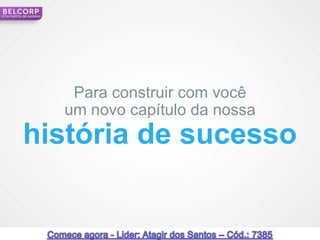 Uma história de sucesso




                           Para construir com você
                          um novo capítulo da nossa
            história de sucesso


                                                      8
 