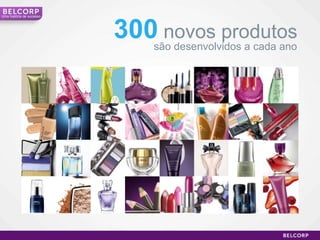 300   novos produtos são desenvolvidos a cada ano Uma história de sucesso 