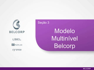 Modelo Multinível Belcorp Seção 3 