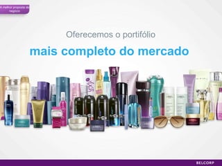 Oferecemos o portifólio A melhor proposta de negócio mais completo do mercado  