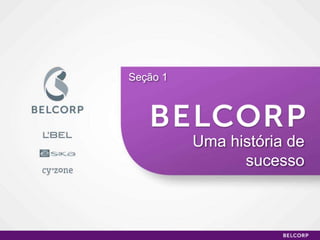 Seção 1




          Uma história de
                sucesso



                            2
 