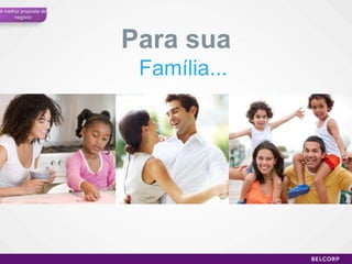 A melhor proposta de
      negócio




                       Para sua
                        Família...




                                     36
 
