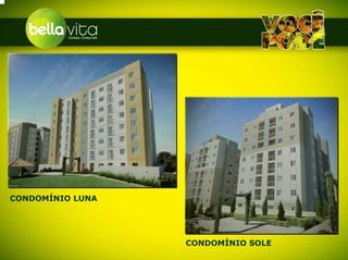 CONDOMÍNIO LUNA




                  CONDOMÍNIO SOLE
 