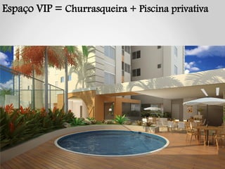 Espaço VIP = Churrasqueira + Piscina privativa
 