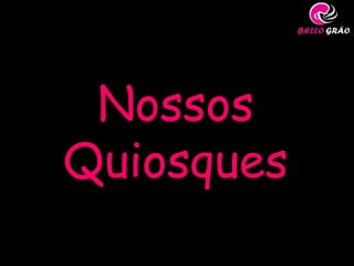 Nossos
Quiosques
 
