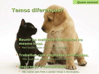 Temos diferenças? Quem   somos ? Reunir os melhores fabricantes no mesmo local. Mais opções deste nicho em um só lugar. Trabalhar com empresas certificadas.  Mais qualidade e garantia de bons produtos. Segurança e comodidade. Não cobrar pelo frete e aceitar trocas e devoluções . 