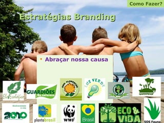 Estratégias Branding Abraçar nossa causa Como Fazer? 