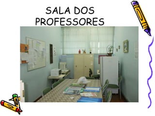 SALA DOS
PROFESSORES
 