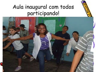 Aula inaugural com todos
participando!
 