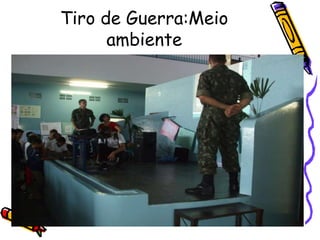 Tiro de Guerra:Meio
ambiente
 