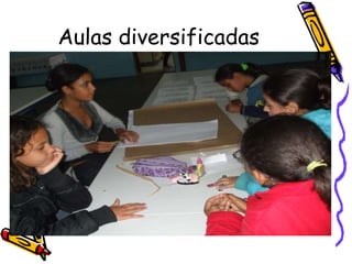 Aulas diversificadas
 