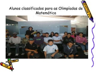 Alunos classificados para as Olimpíadas de
Matemática
 
