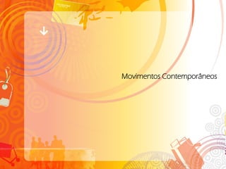 Movimentos Contemporâneos
 
