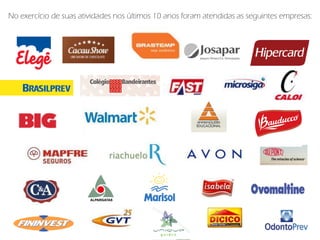 No exercício de suas atividades nos últimos 10 anos foram atendidas as seguintes empresas:
 