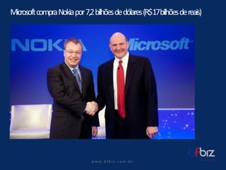 w ww. b f b i z . c o m . b r 
Microsoft compraNokia por7,2 bilhõesde dólares(R$ 17 bilhõesde reais)  