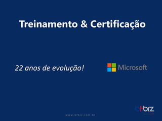 w ww. b f b i z . c o m . b r 
Treinamento& Certificação22 anosde evolução!  