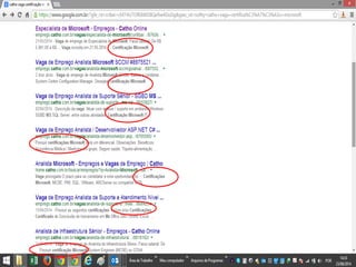 w ww. b f b i z . c o m . b r 
Vagano site da Catho  