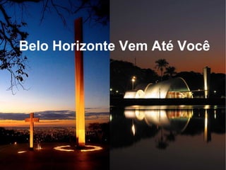 Belo Horizonte Vem Até Você
 