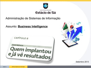 09/26/13 ADM de Sistemas de Informação
Setembro 2013
Administração de Sistemas de Informação
Assunto: Business Intelligence
 
